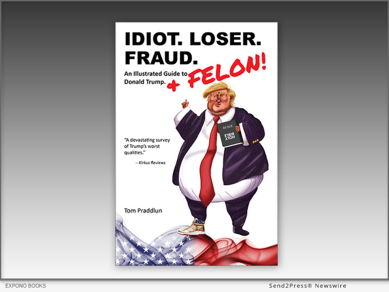 Idiot. Loser. Fraud. An Illustrated Guide to Donald Trump - by Tom Praddlun